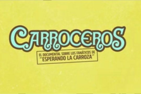 El documental Carroceros, sobre los fanáticos de Esperando la Carroza 